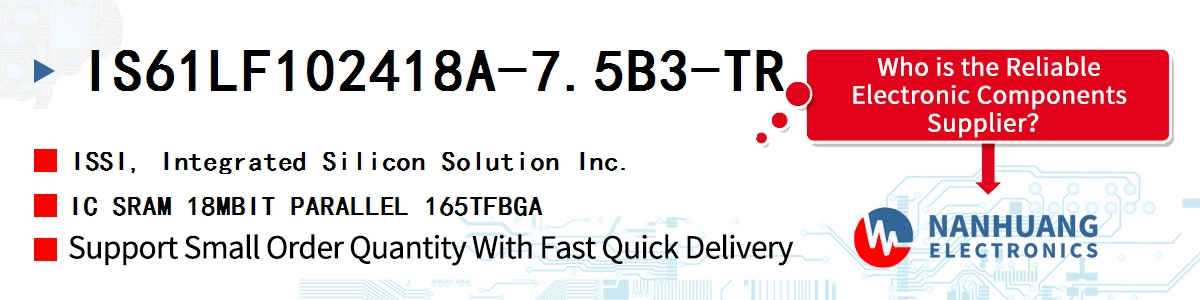 IS61LF102418A-7.5B3-TR ISSI IC SRAM 18MBIT PARALLEL 165TFBGA