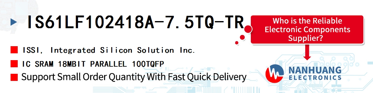 IS61LF102418A-7.5TQ-TR ISSI IC SRAM 18MBIT PARALLEL 100TQFP