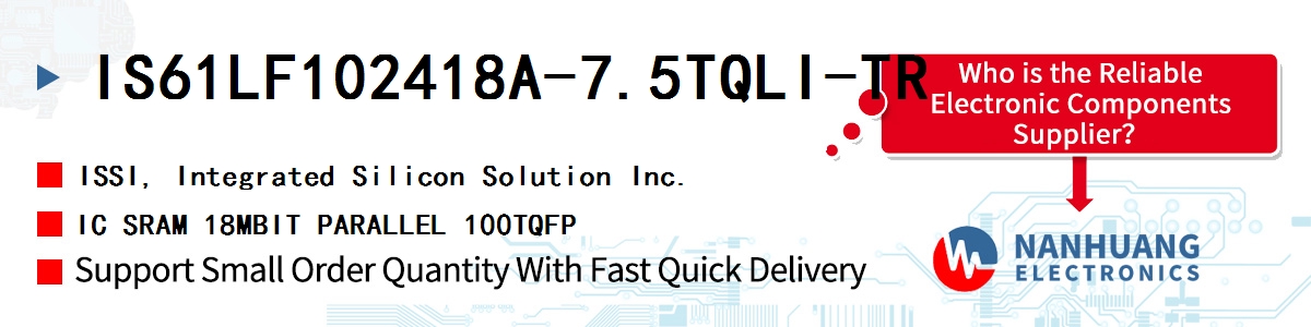 IS61LF102418A-7.5TQLI-TR ISSI IC SRAM 18MBIT PARALLEL 100TQFP