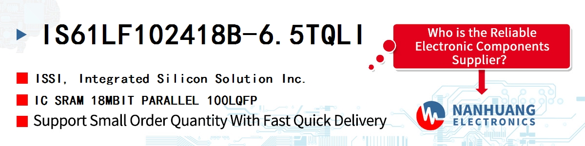 IS61LF102418B-6.5TQLI ISSI IC SRAM 18MBIT PARALLEL 100LQFP