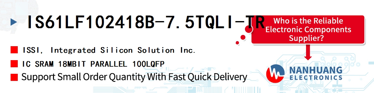 IS61LF102418B-7.5TQLI-TR ISSI IC SRAM 18MBIT PARALLEL 100LQFP