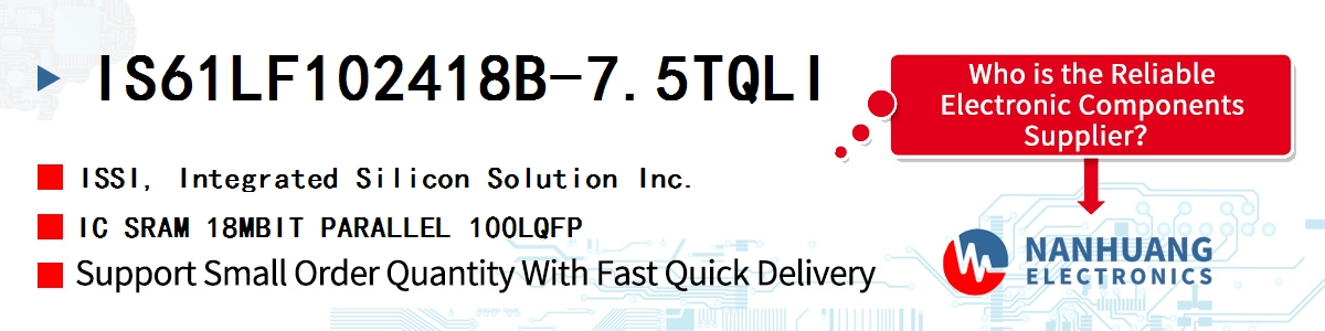 IS61LF102418B-7.5TQLI ISSI IC SRAM 18MBIT PARALLEL 100LQFP