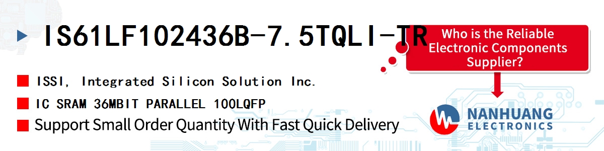 IS61LF102436B-7.5TQLI-TR ISSI IC SRAM 36MBIT PARALLEL 100LQFP