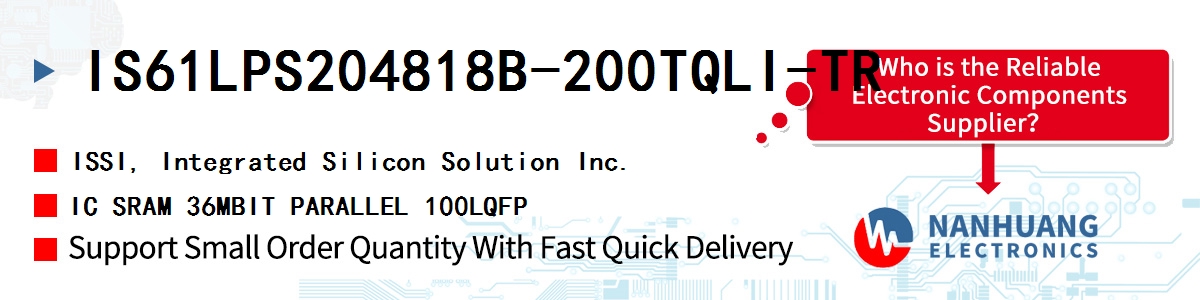 IS61LPS204818B-200TQLI-TR ISSI IC SRAM 36MBIT PARALLEL 100LQFP