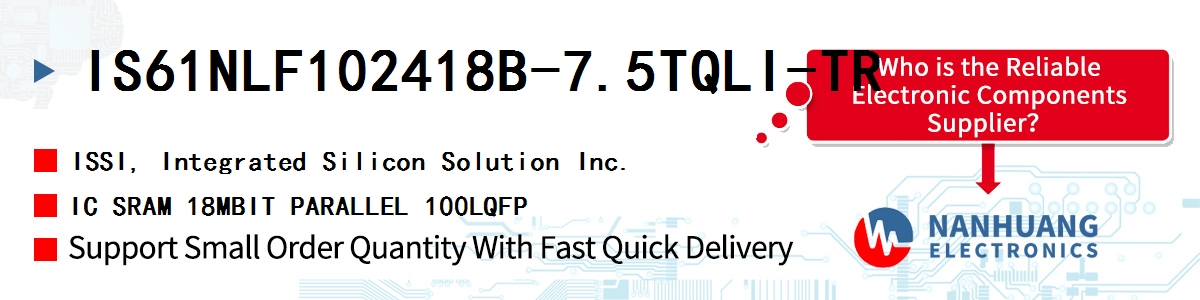 IS61NLF102418B-7.5TQLI-TR ISSI IC SRAM 18MBIT PARALLEL 100LQFP