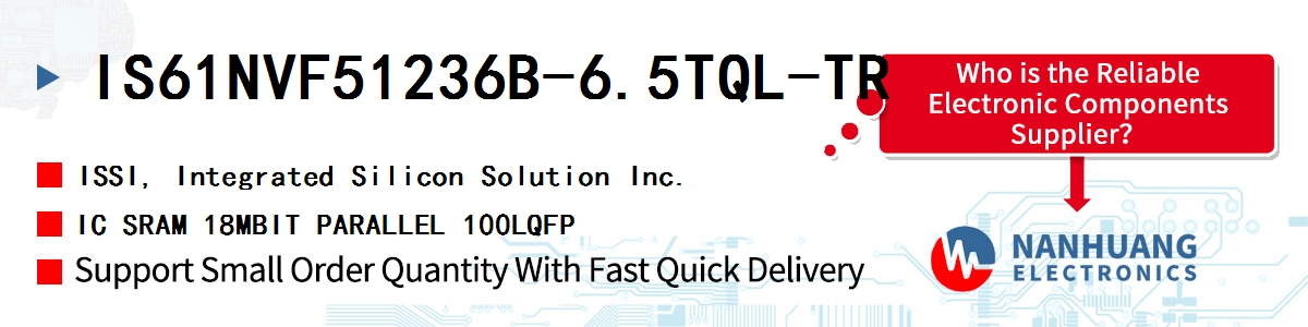 IS61NVF51236B-6.5TQL-TR ISSI IC SRAM 18MBIT PARALLEL 100LQFP