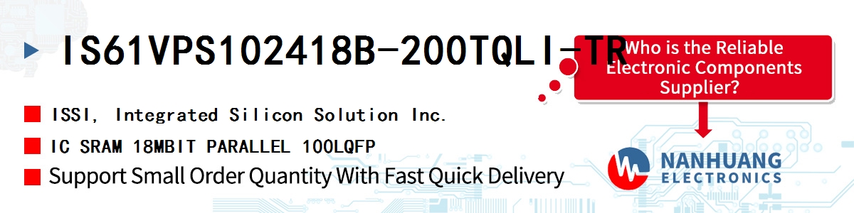 IS61VPS102418B-200TQLI-TR ISSI IC SRAM 18MBIT PARALLEL 100LQFP